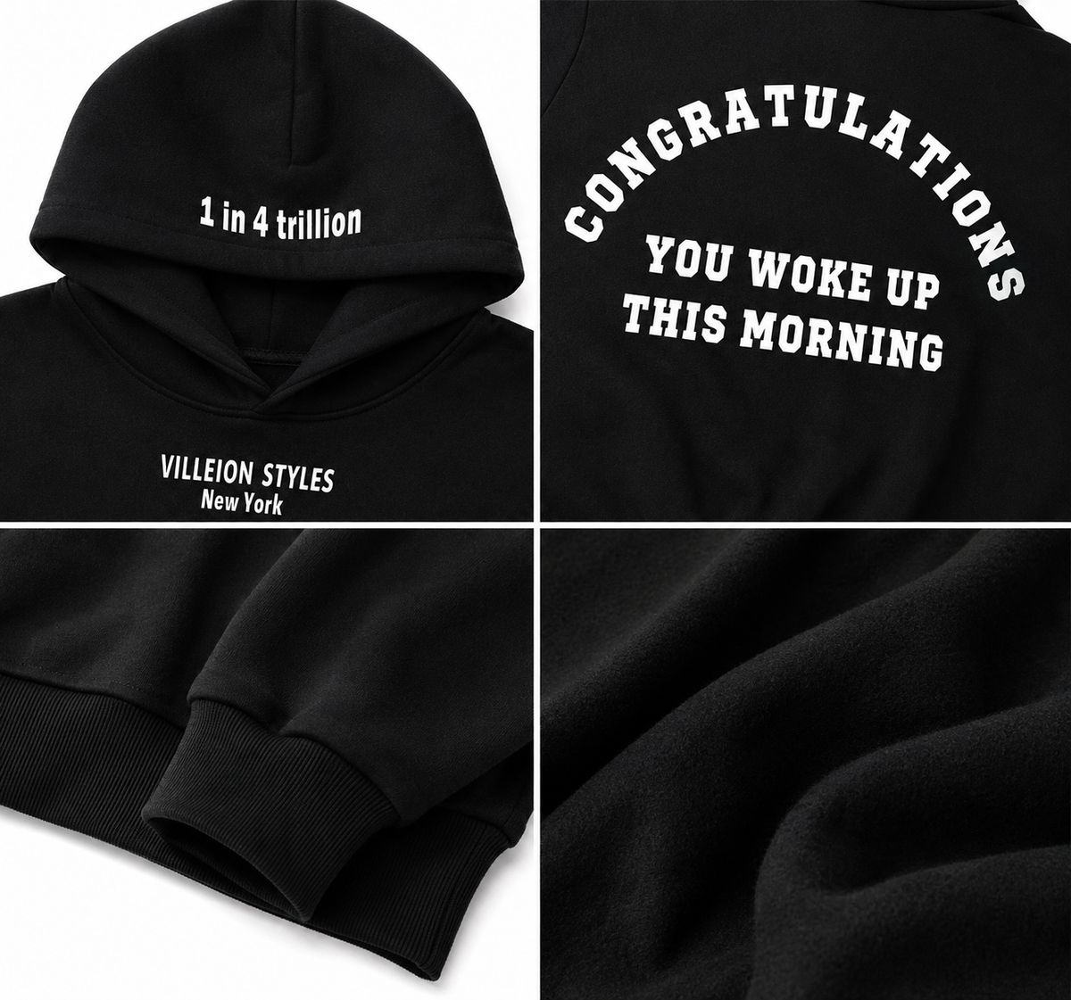 A black hoodie shown in a four-panel collage with white printed text: '1 in 4 trillion' on the hood, 'CONGRATULATIONS YOU WOKE UP THIS MORNING' on the back, 'VILLEON STYLES New York' on the chest, and a close-up of the ribbed cuffs and fabric texture.